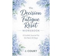 The Decision Fatigue Reset Workbook: A Guided Journal for the Next 30 Days