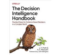 The Decision Intelligence Handbook: Practical Steps for Evidence-Based Decisions in a Complex World