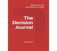 The Decision Journal: Shape your life, one choice at a time.