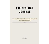 The Decision Journal: Track What You Decided, Not Just What Happened
