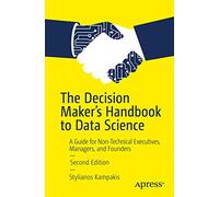The Decision Maker's Handbook to Data Science: A Guide for Non-Technical Executives, Managers, and Founders