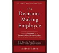 The Decision-Making Employee: How to Succeed in a Decentralized Organization