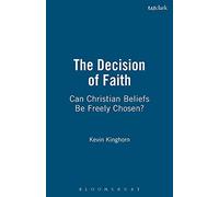 The Decision of Faith: Can Christian Beliefs Be Freely Chosen?