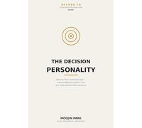 The Decision Personality: Discover Your Command Type - A Personality-Test Guide to How You Decide Under Pressure (Beyond IQ: The Decision Intelligence Stack)