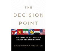 The Decision Point Six Cases in U.S. Foreign Policy Decision Ma... 9780199743520