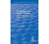 The Decision to Disarm Germany – British Policy Towards Postwar German Disarmament, 1914-1919