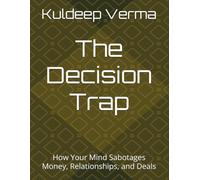 The Decision Trap: How Your Mind Sabotages Money, Relationships, and Deals