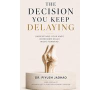 THE DECISION YOU KEEP DELAYING: Understand Your Knee. Overcome Delay. Move Forward