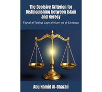 The Decisive Criterion for Distinguishing between Islam and Heresy: Faysal al-Tafriqa bayn al-Islam wa al-Zandaqa