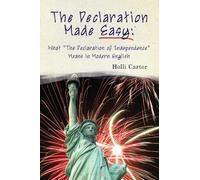 The Declaration Made Easy: What "The Declaration of Independence" Means in Modern English
