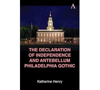 The Declaration of Independence and Antebellum Philadelphia Gothic (Anthem Studies in Gothic Literature, 1)