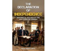 THE DECLARATION OF INDEPENDENCE: Historical Figures In the Founding of Liberia