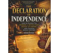 The Declaration of Independence: Inside the Document That Sparked a Revolution, Defied an Empire, and Changed Human History
