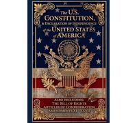 THE DECLARATION OF INDEPENDENCE & THE CONSTITUTION OF THE UNITED STATES: Annotated Edition - Complete with the Bill of Rights, All 27 Amendments, U.S. ... Context & the Speeches That Built America