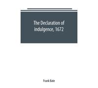 The Declaration of indulgence, 1672 : a study in the rise of organised dissent