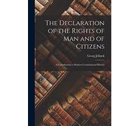 The Declaration of the Rights of man and of Citizens; a Contribution to Modern Constitutional History