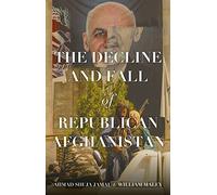 The Decline and Fall of Republican Afghanistan