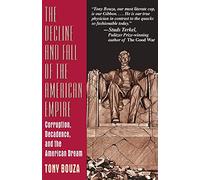 The Decline And Fall Of The American Empire: Corruption, Decadence, And The American Dream