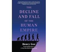 The Decline and Fall of the Human Empire: Why Our Species Is on the Edge of Extinction