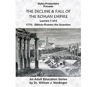 The Decline & Fall of the Roman Empire. Lecture 1 of 6. 1776: Gibbon Frames the Question