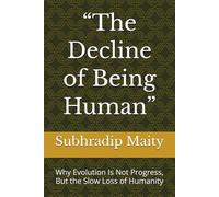 “The Decline of Being Human”: Why Evolution Is Not Progress, But the Slow Loss of Humanity