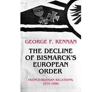The Decline of Bismarck's European Order: Franco-Russian Relations 1875-1890