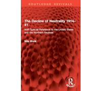 The Decline of Neutrality 1914-41: With Special Reference to the United States and the Northern Neutrals (Routledge Revivals)