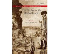 The Decline Of The Mughal Empire (Debates in Indian History)