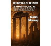 The Decline of the West: A Reflection on the Decay and Destiny of Our Civilization