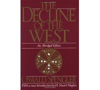 The Decline of the West (Oxford Paperbacks) by Spengler, Oswald abridged Edition (1991)