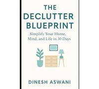 The Declutter Blueprint: Simplify Your Home, Mind, and Life in 30 Days (The Decluttered Life Series)