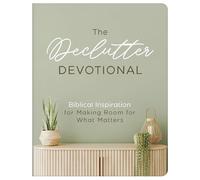 The Declutter Devotional: Biblical Inspiration for Making Room for What Matters