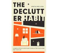 The Declutter Habit: A Practical Declutter Guide for Busy People Who Want Peace, Not Perfection