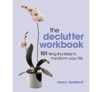The Declutter Workbook: 101 Feng Shui Steps to Transform Your Life