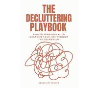 The Decluttering Playbook: Proven Frameworks to Organize Your Life Without the Overwhelm