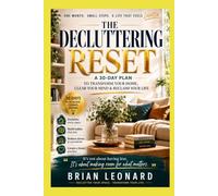 The Decluttering Reset: A 30-Day Guide to Reclaim Your Home, Reduce Stress, and Create a Life That Works