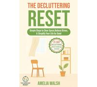 The Decluttering Reset: Simple Steps to Clear Space, Reduce Stress, and Simplify Your Life for Good (The Everyday Reset Series)