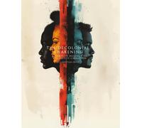 The Decolonial Awakening:: A Complete Roadmap to Collective Liberation
