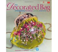 The Decorated Bag: Creating Designer Handbags, Purses and Totes Using Embellishments