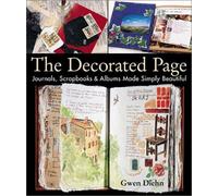 The Decorated Page: Journals, Scrapbooks and Albums Made Simply Beautiful