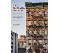 The Decorated Tenement: How Immigrant Builders and Architects Transformed the Slum in the Gilded Age