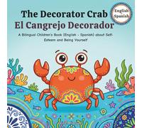 The Decorator Crab - El Cangrejo Decorador: A Bilingual Children's Book (English - Spanish) about Self-Esteem and Being Yourself (Ocean Emotions: Bilingual English-Spanish SEL Books for Toddlers)