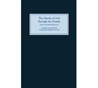 The Deeds of God Through the Franks: A Translation of Guibert de Nogent's Gesta Dei Per Francos'