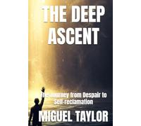 THE DEEP ASCENT: The Journey from Despair to Self-reclamation