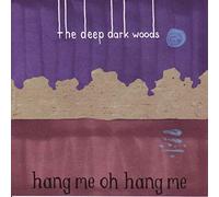 The Deep Dark Woods - Hang Me, Oh Hang Me