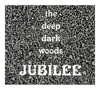 The Deep Dark Woods - Jubilee