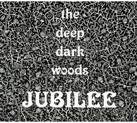 The Deep Dark Woods - Jubilee
