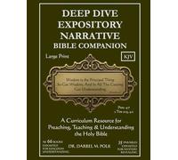The Deep Dive Expository Narrative Bible Companion: A Curriculum Resource for Preaching, Teaching, and Understanding the Holy Bible