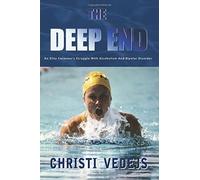 The Deep End: An Elite Swimmer's Struggle With Alcoholism And Bipolar Disorder