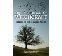 The Deep Heart of Witchcraft: Expanding the core of magickal practice